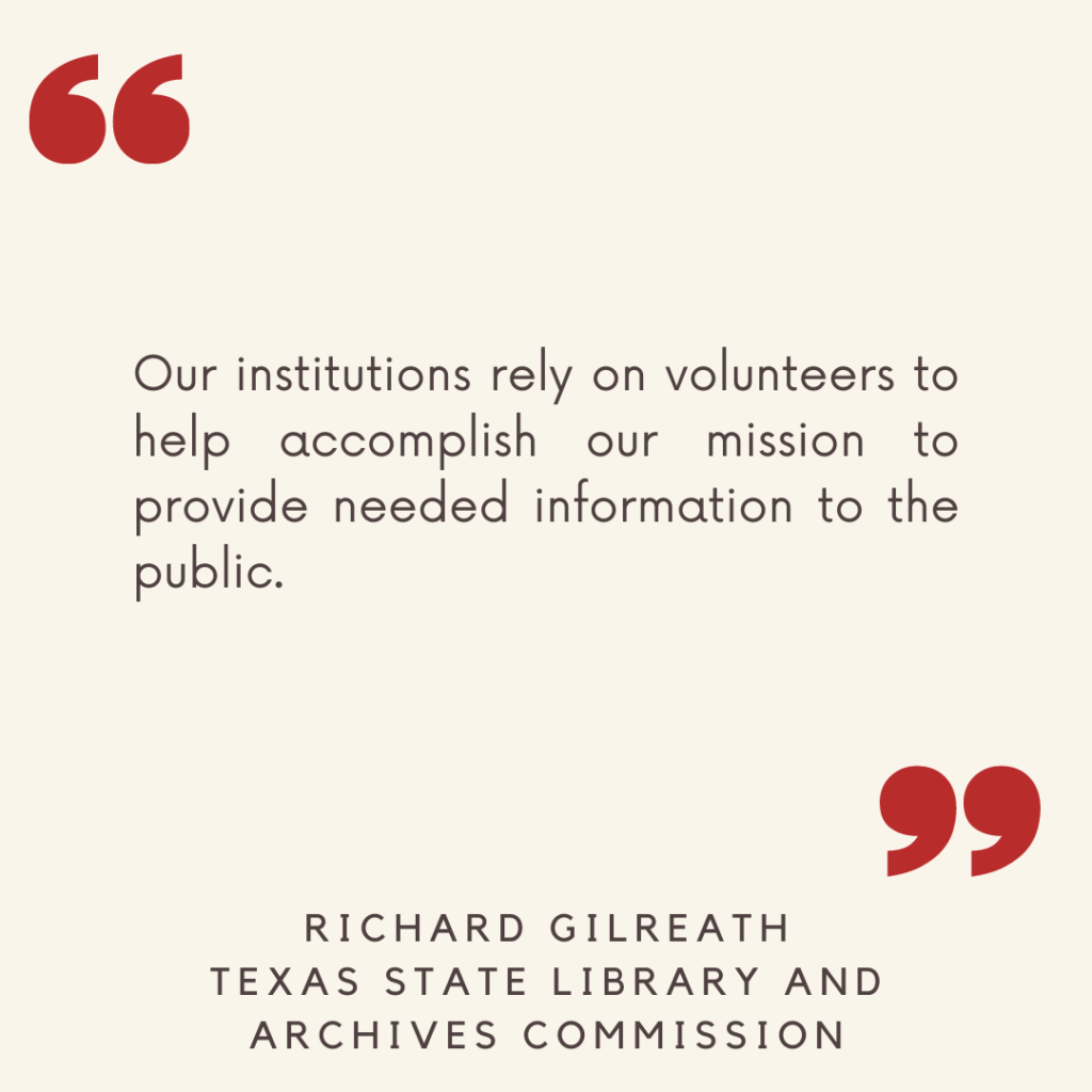 "Our institutions rely on volunteers to help accomplish our mission to provide needed information to the public."

- Richard Gilreath