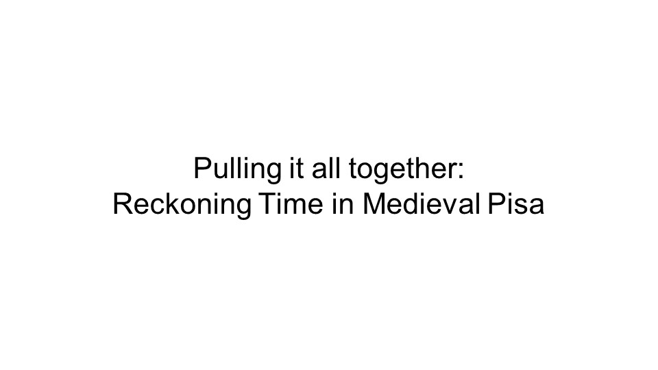 Pulling it all together: Reckoning Time in Medieval Pisa