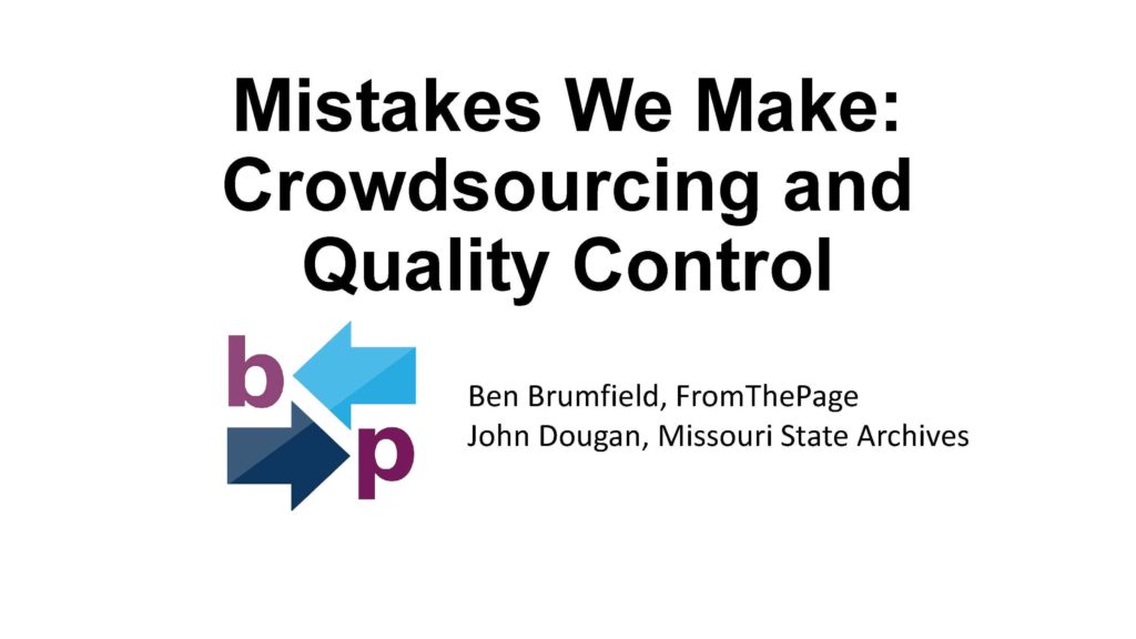 Mistakes We Make: Crowdsourcing and Quality Control

Ben Brumfield, FromThePage
John Dougan, Missouri State Archives
