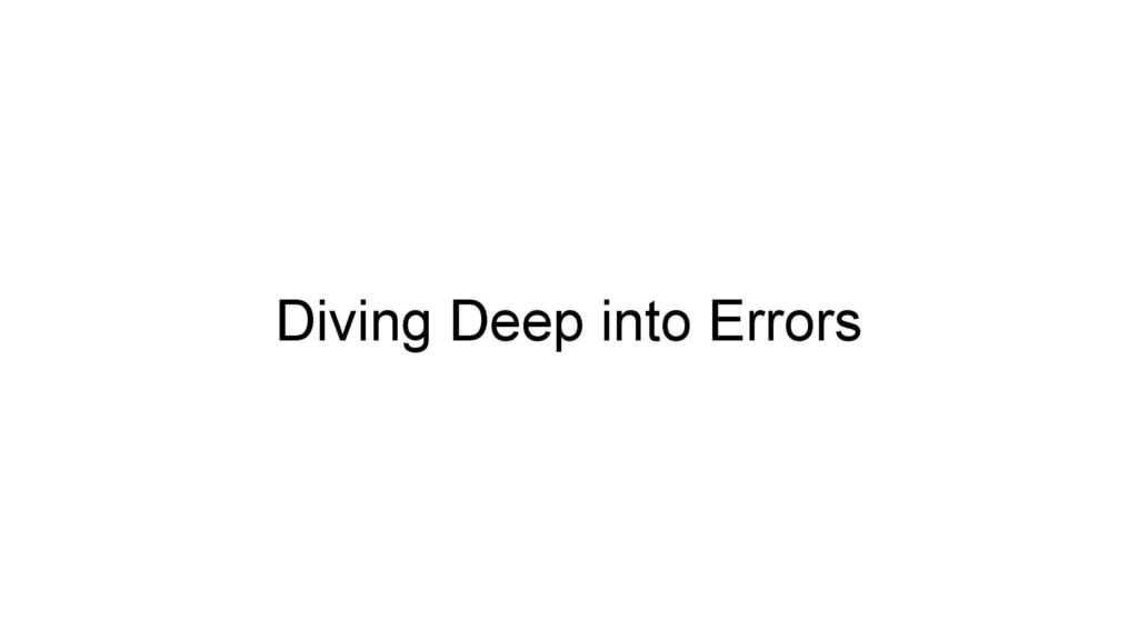 Diving Deep Into Errors